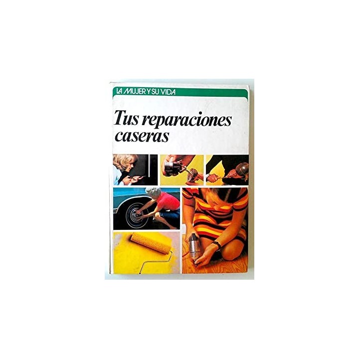 Tus reparaciones caseras. La mujer y su vida